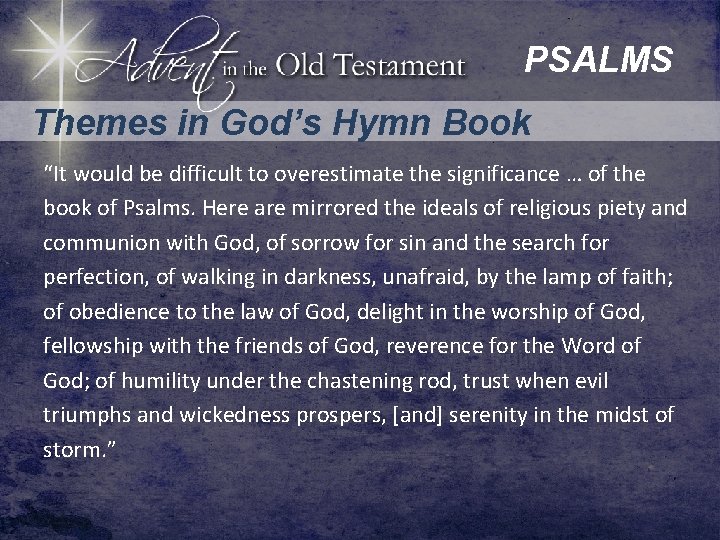 PSALMS Themes in God’s Hymn Book “It would be difficult to overestimate the significance