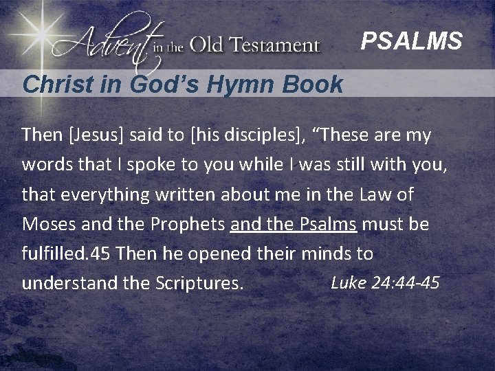PSALMS Christ in God’s Hymn Book Then [Jesus] said to [his disciples], “These are
