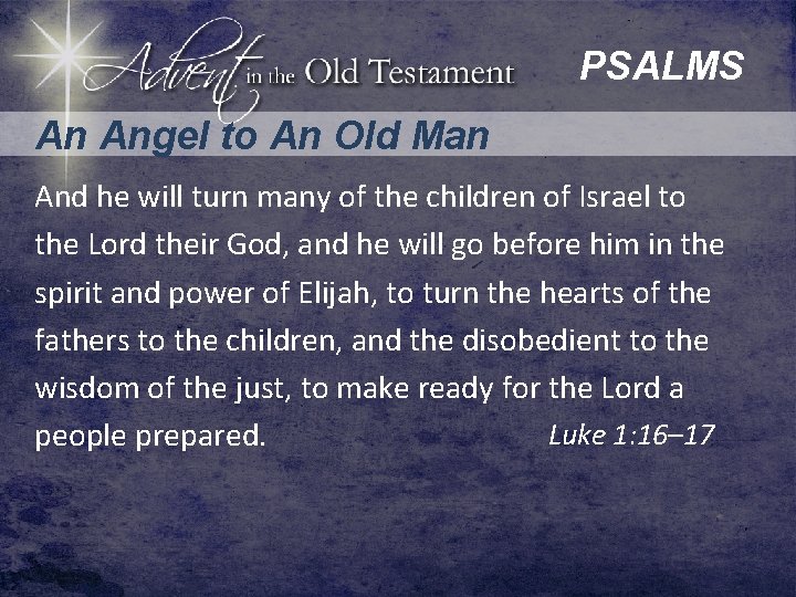 PSALMS An Angel to An Old Man And he will turn many of the