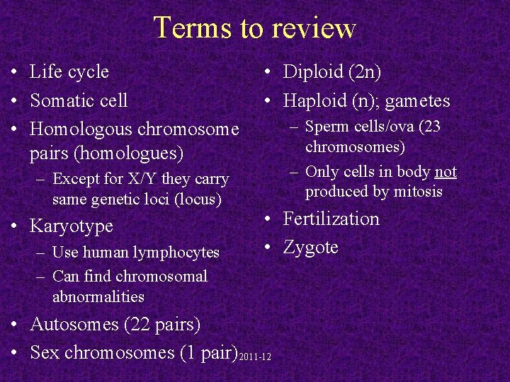 Terms to review • Life cycle • Somatic cell • Homologous chromosome pairs (homologues)