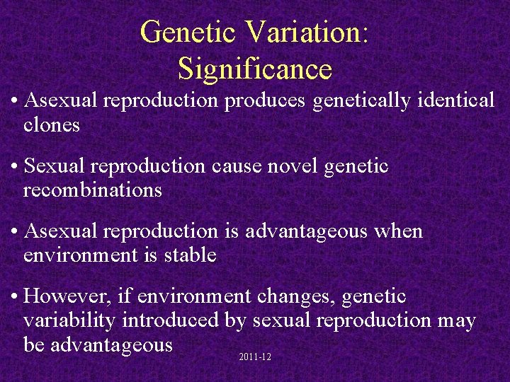 Genetic Variation: Significance • Asexual reproduction produces genetically identical clones • Sexual reproduction cause