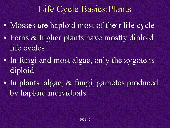 Life Cycle Basics: Plants • Mosses are haploid most of their life cycle •