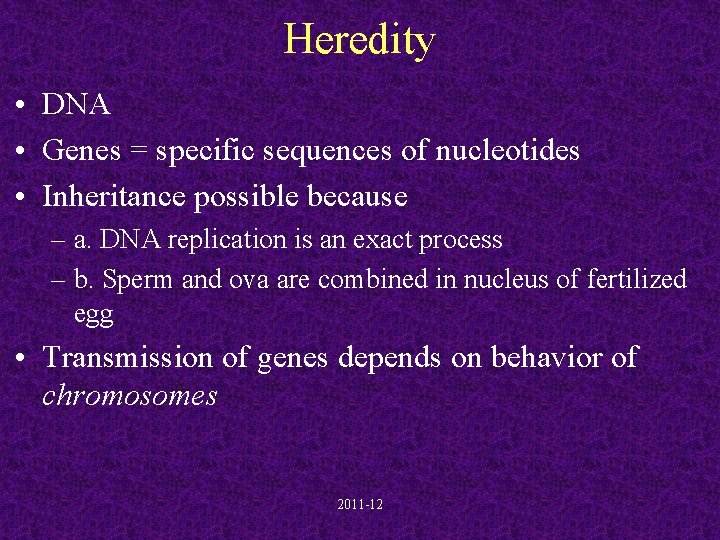 Heredity • DNA • Genes = specific sequences of nucleotides • Inheritance possible because