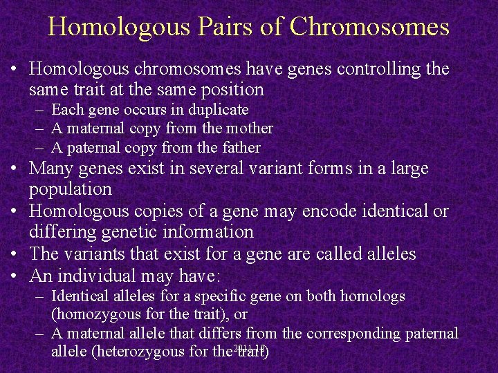 Homologous Pairs of Chromosomes • Homologous chromosomes have genes controlling the same trait at