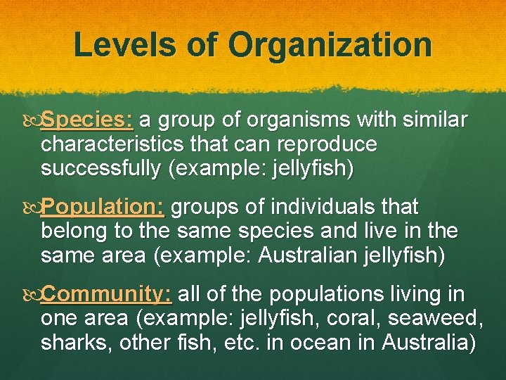 Levels of Organization Species: a group of organisms with similar characteristics that can reproduce