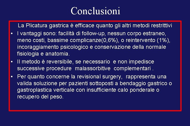 Conclusioni La Plicatura gastrica è efficace quanto gli altri metodi restrittivi • I vantaggi