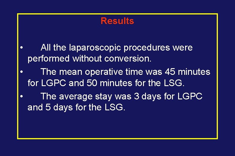 Results • All the laparoscopic procedures were performed without conversion. • The mean operative