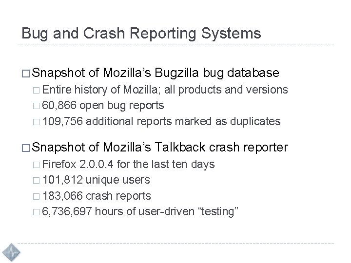 Bug and Crash Reporting Systems � Snapshot of Mozilla’s Bugzilla bug database � Entire