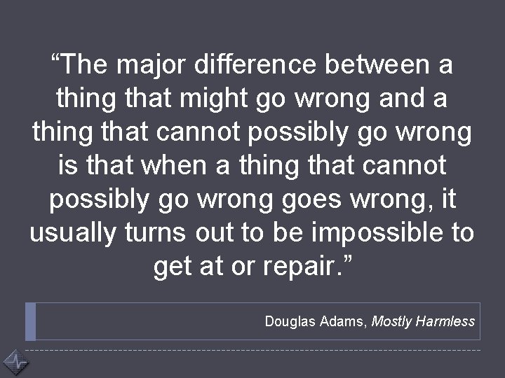 “The major difference between a thing that might go wrong and a thing that