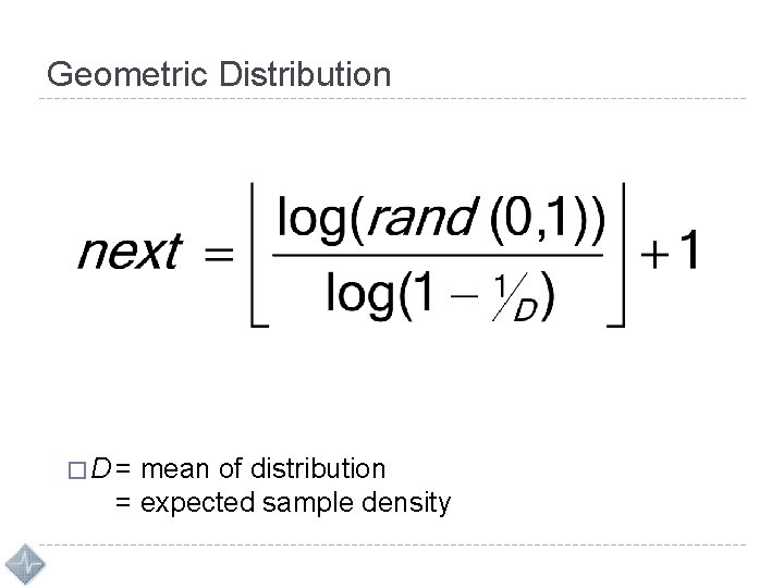 Geometric Distribution � D = mean of distribution = expected sample density 