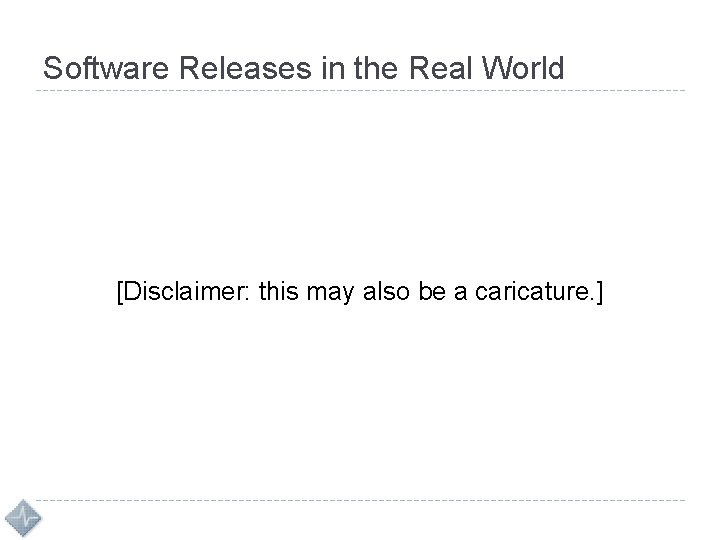 Software Releases in the Real World [Disclaimer: this may also be a caricature. ]