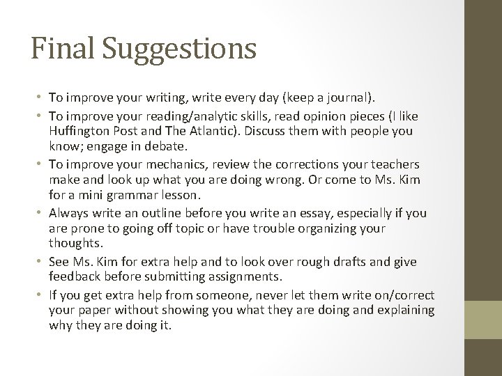 Final Suggestions • To improve your writing, write every day (keep a journal). •