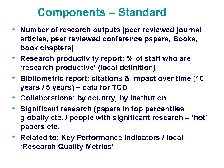 Components – Standard • • • Number of research outputs (peer reviewed journal articles,