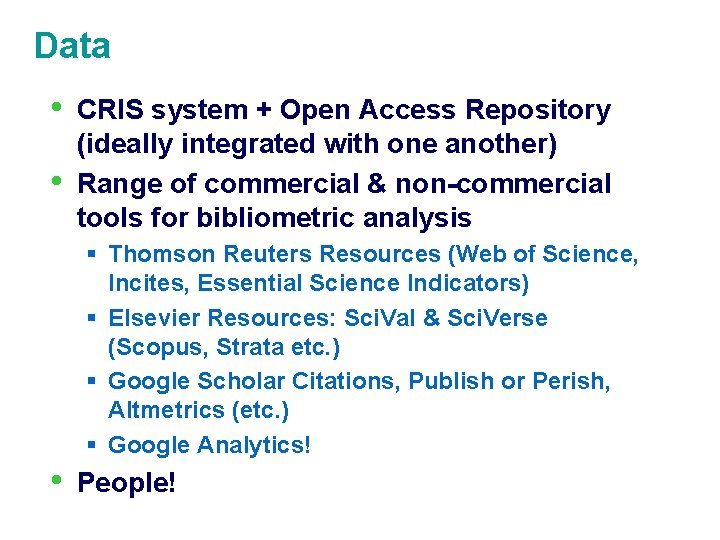 Data • • CRIS system + Open Access Repository (ideally integrated with one another)