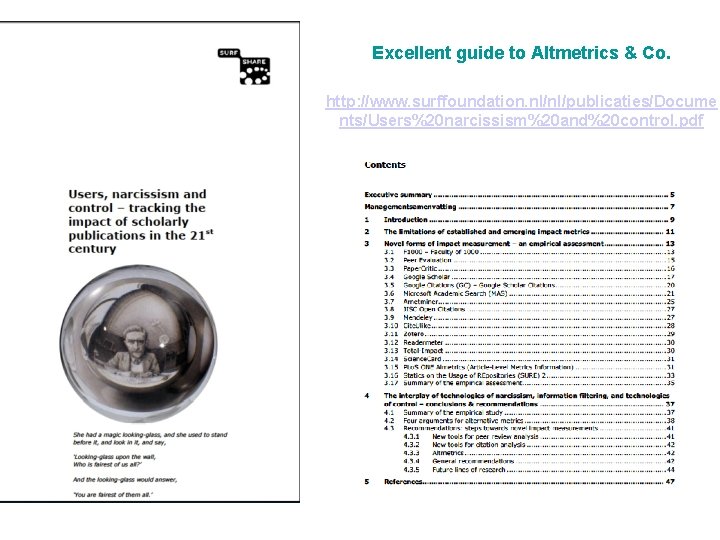 Excellent guide to Altmetrics & Co. http: //www. surffoundation. nl/nl/publicaties/Docume nts/Users%20 narcissism%20 and%20 control.