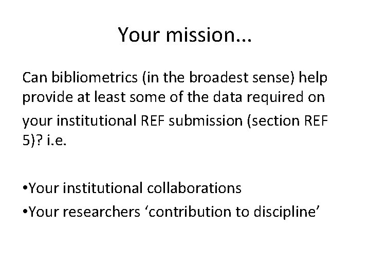 Your mission. . . Can bibliometrics (in the broadest sense) help provide at least