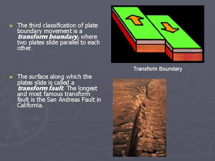 ► The third classification of plate boundary movement is a transform boundary, where two
