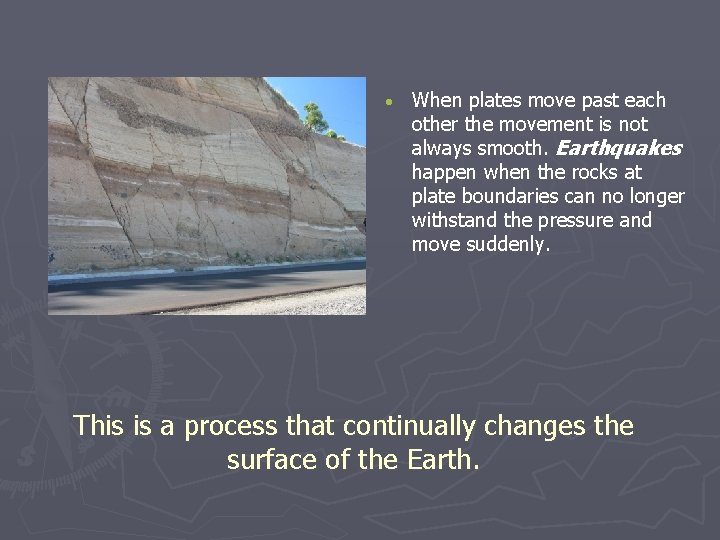  When plates move past each other the movement is not always smooth. Earthquakes