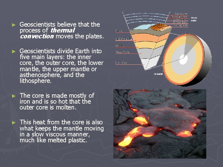 ► Geoscientists believe that the process of thermal convection moves the plates. ► Geoscientists