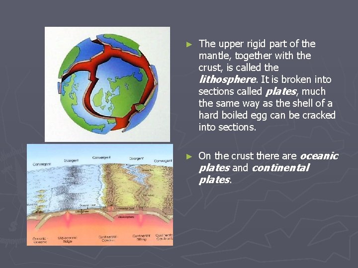 ► The upper rigid part of the mantle, together with the crust, is called