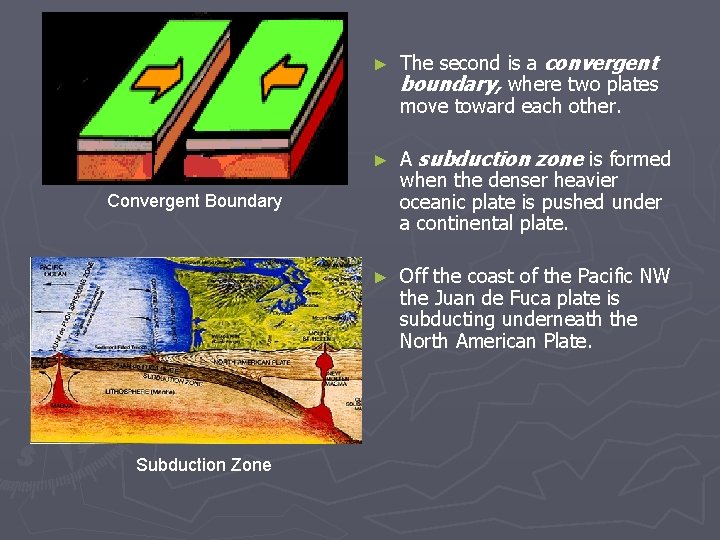 ► The second is a convergent boundary, where two plates move toward each other.