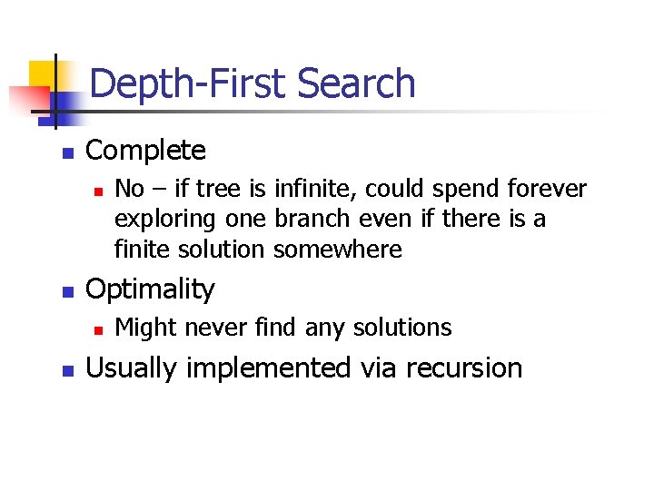 Depth-First Search n Complete n n Optimality n n No – if tree is Depth-First Search n Complete n n Optimality n n No – if tree is