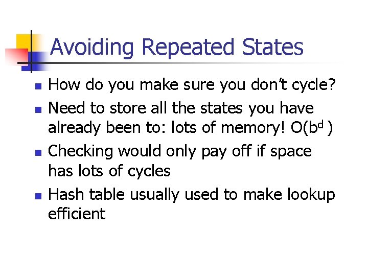 Avoiding Repeated States n n How do you make sure you don’t cycle? Need