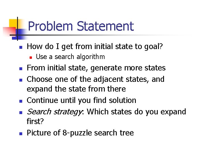 Problem Statement n How do I get from initial state to goal? n n