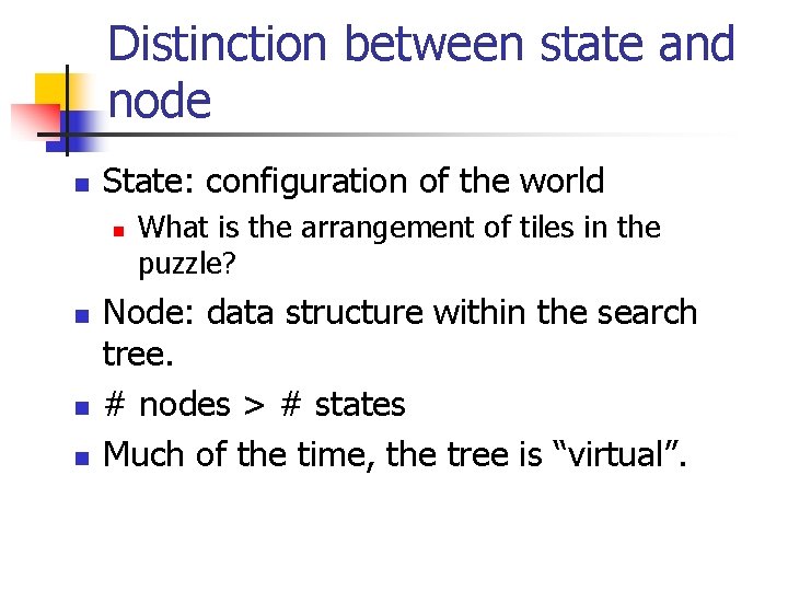 Distinction between state and node n State: configuration of the world n n What