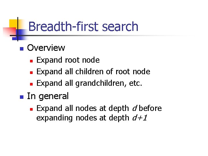 Breadth-first search n Overview n n Expand root node Expand all children of root Breadth-first search n Overview n n Expand root node Expand all children of root
