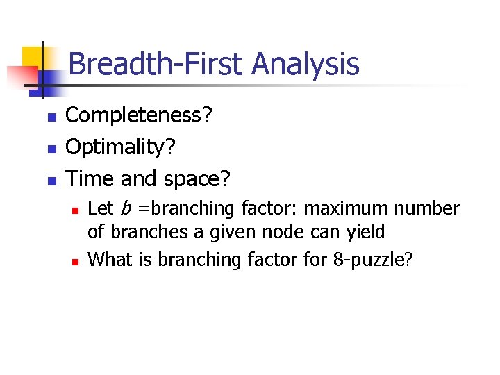 Breadth-First Analysis n n n Completeness? Optimality? Time and space? n n Let b