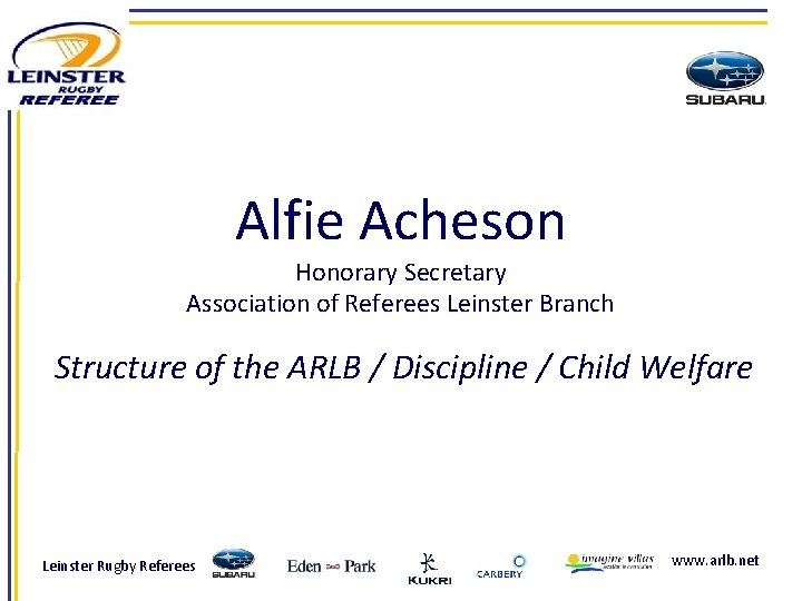 Alfie Acheson Honorary Secretary Association of Referees Leinster Branch Structure of the ARLB /