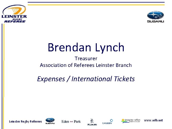 Brendan Lynch Treasurer Association of Referees Leinster Branch Expenses / International Tickets Leinster Rugby