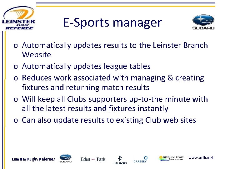 E-Sports manager o Automatically updates results to the Leinster Branch Website o Automatically updates