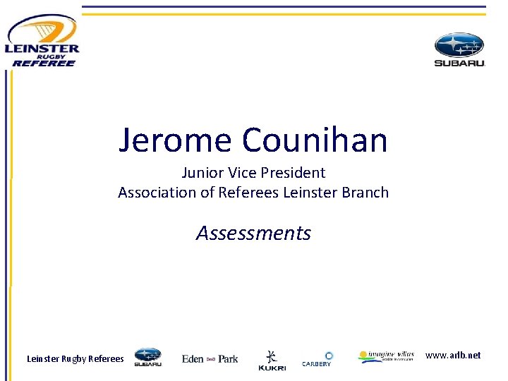Jerome Counihan Junior Vice President Association of Referees Leinster Branch Assessments Leinster Rugby Referees