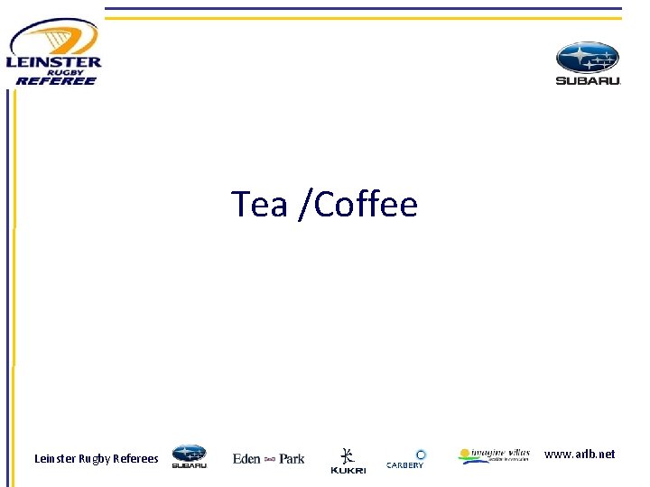Tea /Coffee Leinster Rugby Referees www. arlb. net 