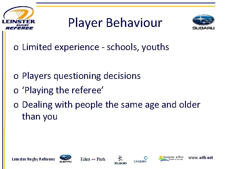 Player Behaviour o Limited experience - schools, youths o Players questioning decisions o ‘Playing