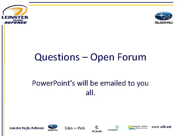Questions – Open Forum Power. Point's will be emailed to you all. Leinster Rugby