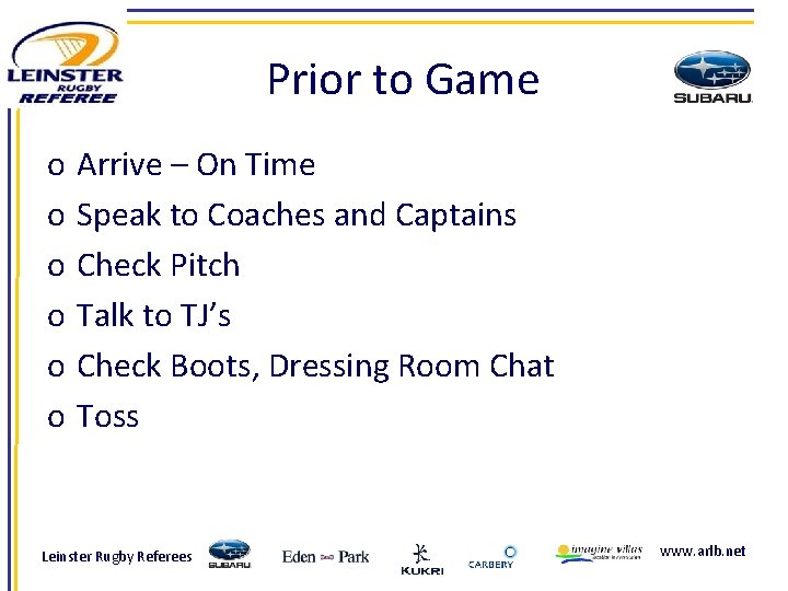 Prior to Game o o o Arrive – On Time Speak to Coaches and
