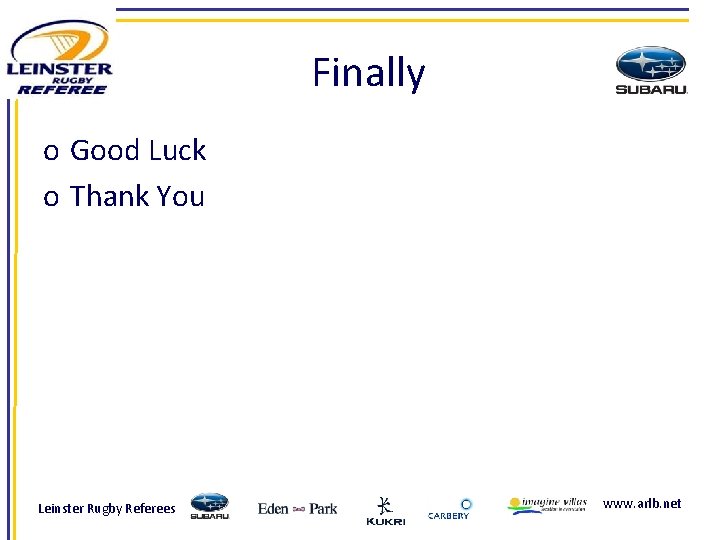 Finally o Good Luck o Thank You Leinster Rugby Referees www. arlb. net 