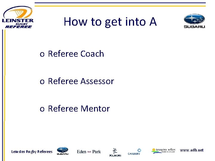 How to get into A o Referee Coach o Referee Assessor o Referee Mentor