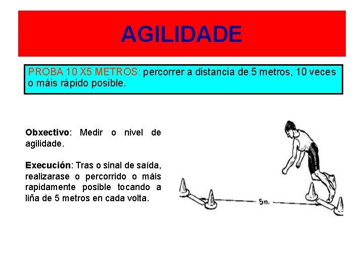 AGILIDADE PROBA 10 X 5 METROS: percorrer a distancia de 5 metros, 10 veces