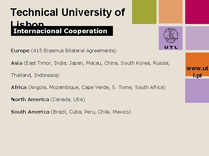 Technical University of Lisbon Internacional Cooperation Europe (415 Erasmus Bilateral Agreements) Asia (East Timor,