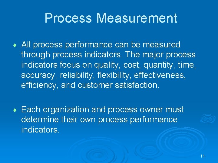 Process Measurement ♦ All process performance can be measured through process indicators. The major