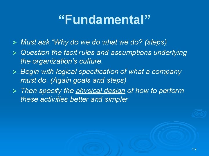 “Fundamental” Ø Ø Must ask “Why do we do what we do? (steps) Question