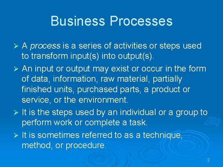 Business Processes A process is a series of activities or steps used to transform