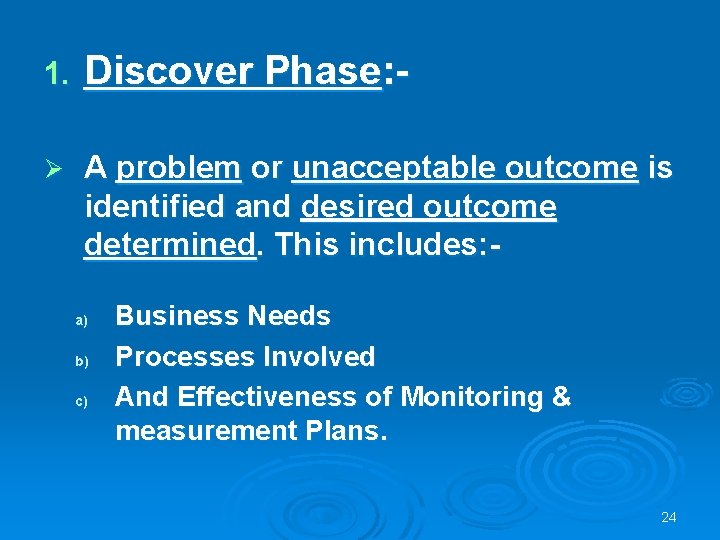 1. Discover Phase: - Ø A problem or unacceptable outcome is identified and desired
