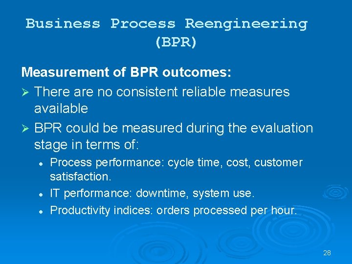 Business Process Reengineering (BPR) Measurement of BPR outcomes: Ø There are no consistent reliable