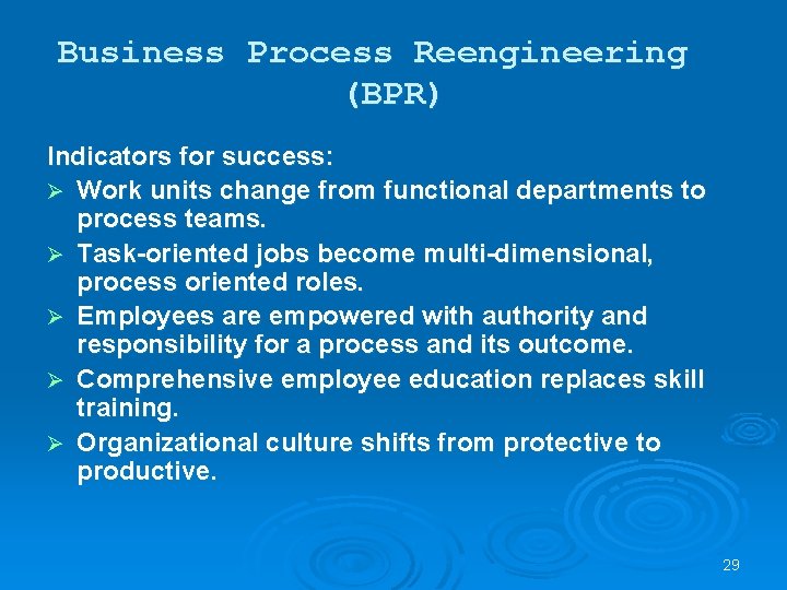 Business Process Reengineering (BPR) Indicators for success: Ø Work units change from functional departments