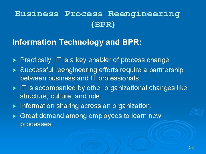 Business Process Reengineering (BPR) Information Technology and BPR: Ø Ø Ø Practically, IT is